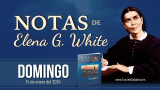 Notas de Elena | Domingo 14 de enero del 2024 | El Señor nos hizo | Escuela Sabática