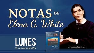 Notas de Elena | Lunes 22 de enero del 2024 | La seguridad del cuidado de Dios | Escuela Sabática