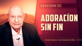 Comentario | Lección 12 | Adoración sin fin | Escuela Sabática Pr. Alejandro Bullón