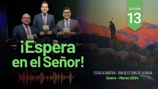 Lección 13 | ¡Espera en el Señor! | Escuela Sabática Adventistas Perú – Sur
