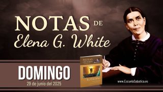 Notas de Elena | Domingo 29 de junio del 2025 | Escuela Sabática