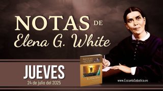 Notas de Elena | Jueves 24 de julio del 2025 | Escuela Sabática