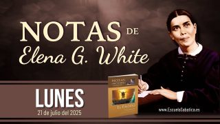 Notas de Elena | Lunes 21 de julio del 2025 | Escuela Sabática