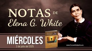 Notas de Elena | Miércoles 2 de julio del 2025 | Escuela Sabática