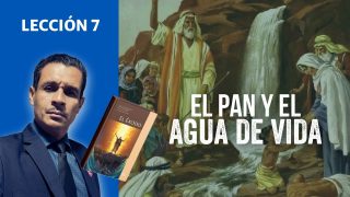 Lección 7 | El pan y agua de vida | Escuela Sabática Rafael Díaz
