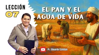 Lección 7 | El pan y agua de vida | Escuela Sabática Biblia Práctica