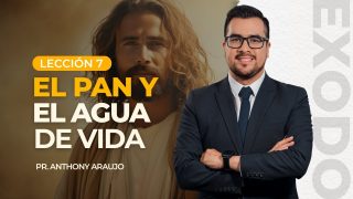 Lección 7 | El pan y agua de vida | Escuela Sabática Pr. Anthony Araujo