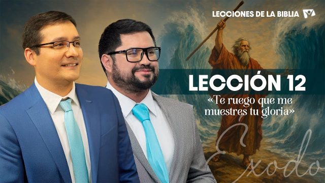 Lección 12 | «Te ruego que me muestres tu gloria» | Escuela Sabática Lecciones de la Biblia