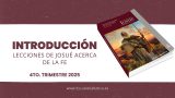 ESCUELA SABÁTICA | INTRODUCCIÓN: Lecciones de Josué acerca de la fe | 4TO TRIMESTRE 2025