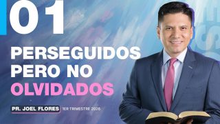 Lección 1 | Perseguidos pero no olvidados | Comentario de la Escuela Sabática | Pastor Joel Flores
