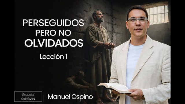 Lección 1 | Perseguidos pero no olvidados | Escuela Sabática Preach Manuel Ospino