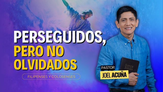 Lección 1 | Perseguidos pero no olvidados | Escuela Sabática Pr. Joel Acuña