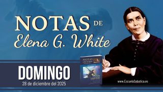 Notas de Elena | Domingo 28 de diciembre del 2025 | Escuela Sabática