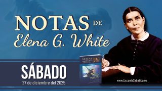 Notas de Elena | Sábado 27 de diciembre del 2025 | Escuela Sabática