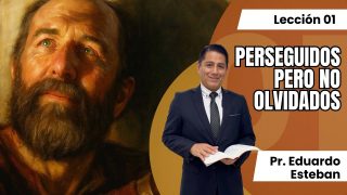Lección 1 | Perseguidos, pero no olvidados | Escuela Sabática Pr. Eduardo Esteban