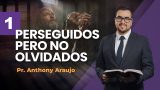Lección 1 | Perseguidos pero no olvidados | Escuela Sabática Pr. Anthony Araujo