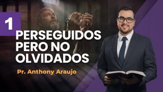 Lección 1 | Perseguidos pero no olvidados | Escuela Sabática Pr. Anthony Araujo