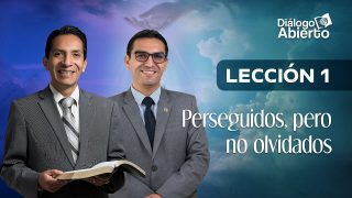 Lección 1 | Perseguidos, pero no olvidados | Escuela Sabática Diálogo Abierto