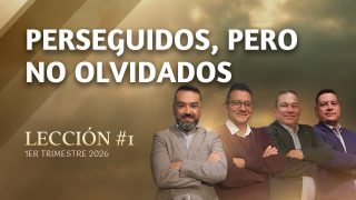 Lección 1 | Perseguidos, pero no olvidados | Escuela Sabática Práctica