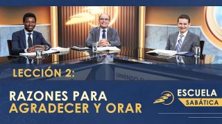 Lección 2 | Razones para agradecer y orar | Escuela Sabática SUMtv Latino