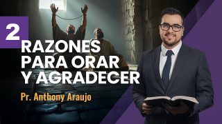Lección 2 | Razones para agradecer y orar | Escuela Sabática Pr. Anthony Araujo