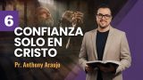 Lección 6 | Confianza Solo En Cristo | Escuela Sabática Pr. Anthony Araujo