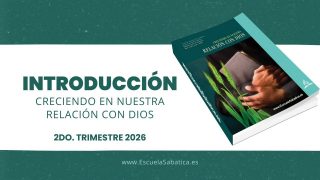 INTRODUCCIÓN | Escuela Sabática | Segundo trimestre 2026 | Creciendo en nuestra relación con Dios