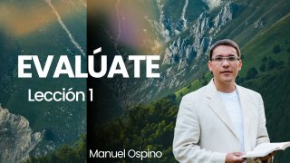 Lección 1 | Evalúate | Escuela Sabática Preach Manuel Ospino