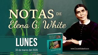 Notas de Elena | Lunes 30 de marzo del 2026 | Escuela Sabática