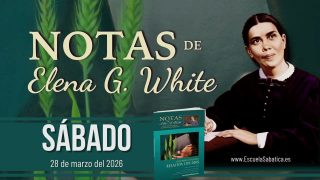 Notas de Elena | Sábado 28 de marzo del 2026 | Escuela Sabática
