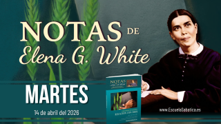 Notas de Elena | Martes 14 de abril del 2026 | Escuela Sabática