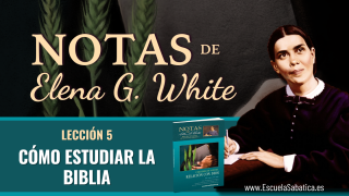 Lección 5 | Cómo estudiar la Biblia | Notas de Elena Semanal