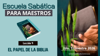 Lección 4 | El papel de la Biblia | Escuela Sabática para MAESTROS