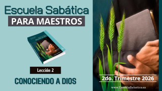 Lección 2 | Conociendo a Dios | Escuela Sabática para MAESTROS