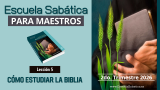 Lección 5 | Cómo estudiar la Biblia | Escuela Sabática para MAESTROS