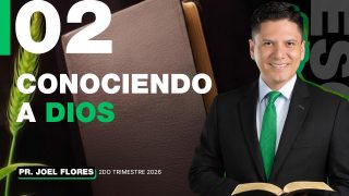 Lección 2 | Conociendo a Dios | Escuela Sabática Pr. Joel Flores