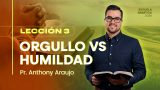 Lección 3 | Orgullo versus humildad | Escuela Sabática Pr. Anthony Araujo