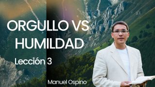 Lección 3 | Orgullo versus humildad | Escuela Sabática Preach Manuel Ospino