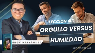 Lección 3 | Orgullo versus humildad | Escuela Sabática Pr. Eddy Hernández 