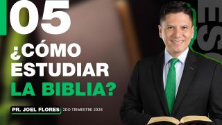 Lección 5 | Cómo Estudiar la Biblia | Escuela Sabática Pastor Joel Flores