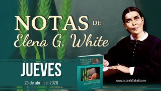 Notas de Elena | Jueves 23 de abril del 2026 | Escuela Sabática