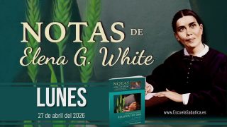 Notas de Elena | Lunes 27 de abril del 2026 | Escuela Sabática