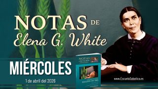 Notas de Elena | Miércoles 1 de abril del 2026 | Escuela Sabática