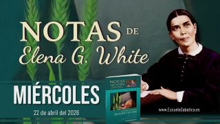 Notas de Elena | Miércoles 22 de abril del 2026 | Escuela Sabática