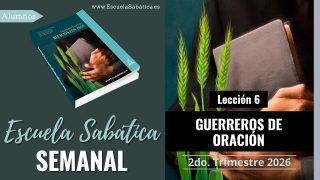 Escuela Sabática | Lección 6 | Guerreros de oración | Lección Semanal