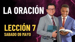 Lección 7 | La oración | Escuela Sabática Palabra Viva
