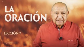 Lección 7 | La oración | Escuela Sabática Pr. Alejandro Bullón 