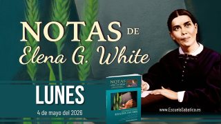 Notas de Elena | Lunes 4 de mayo del 2026 | Escuela Sabática