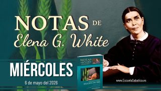 Notas de Elena | Miércoles 6 de mayo del 2026 | Escuela Sabática