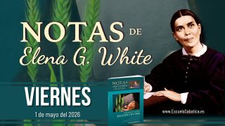 Notas de Elena | Viernes 1 de mayo del 2026 | Escuela Sabática